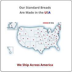 Our Standard Breads  Are Made in the USA We Ship Across America